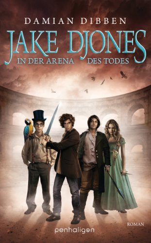 Jake Djones - In der Arena des Todes: Roman (Jake Djones und die Hüter der Zeit 2)