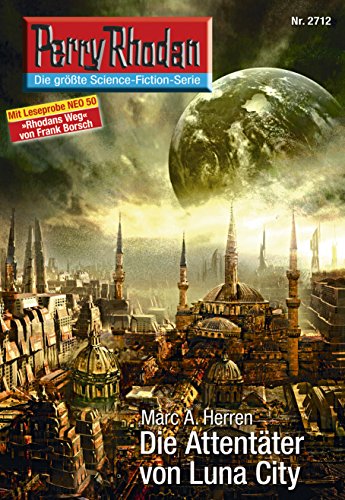 Perry Rhodan 2712: Die Attentäter von Luna City: Perry Rhodan-Zyklus "Das Atopische Tribunal" (Perry Rhodan-Die Gröβte Science- Fiction- Serie)