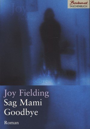 Boulevard-Taschenbuch ~ Sag Mami goodbye : Roman ;