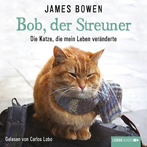 Bob, der Streuner: Die Katze, die mein Leben veränderte