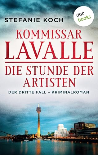 Kommissar Lavalle - Der dritte Fall: Die Stunde der Artisten: Kriminalroman