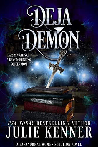 Deja Demon: Paranormal Women's Fiction (Demon-Hunting Soccer Mom Book 4)