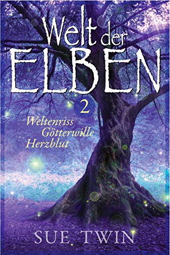 Welt der Elben - Band 2 (Weltenriss, Götterwille, Herzblut) (Welt der Elben - Sammelband)