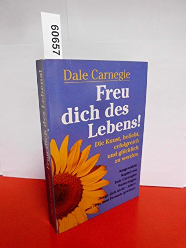 Freu dich des Lebens! Die Kunst, beliebt, erfolgreich und glücklich zu werden
