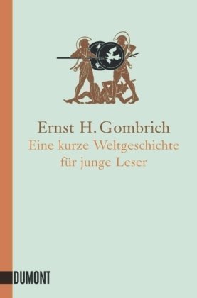 Eine kurze Weltgeschichte für junge Leser: Von der Urzeit bis zur Gegenwart by Gombrich, Ernst H. published by Dumont Buchverlag Gmbh (2013)