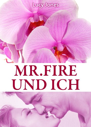 Mr. Fire und ich, Band 1 (Erotischer Roman)