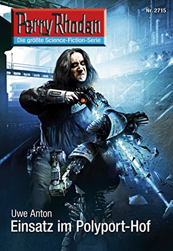 Perry Rhodan 2715: Einsatz im Polyport-Hof: Perry Rhodan-Zyklus "Das Atopische Tribunal" (Perry Rhodan-Die Gröβte Science- Fiction- Serie)