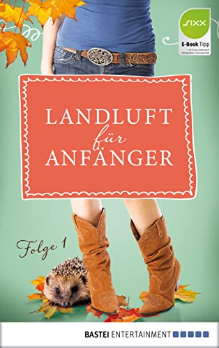Landluft für Anfänger - 01: Großstadtmädchen haben's schwer
