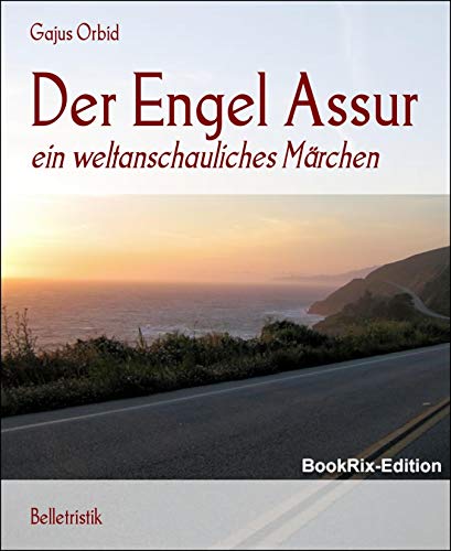 Der Engel Assur: ein weltanschauliches Märchen