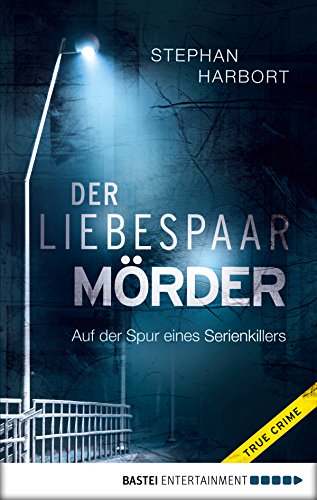 Der Liebespaar-Mörder: Auf der Spur eines Serienkillers (Lübbe Sachbuch)