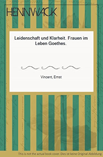 Leidenschaft und Klarheit : Frauen im Leben Goethes.
