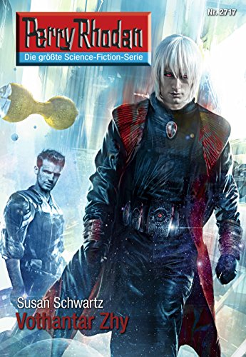 Perry Rhodan 2717: Vothantar Zhy: Perry Rhodan-Zyklus "Das Atopische Tribunal" (Perry Rhodan-Die Gröβte Science- Fiction- Serie)