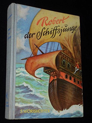 Robert, der Schiffsjunge : Ein junger Seemann, der allen Gefahren zum Trotz d. Menschenwürde bewahrt.