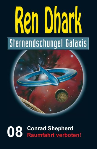 Ren Dhark Sternendschungel Galaxis Band 8: Raumfahrt verboten!