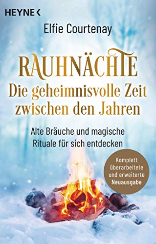 Rauhnächte: Die geheimnisvolle Zeit zwischen den Jahren: Alte Bräuche und magische Rituale für sich entdecken