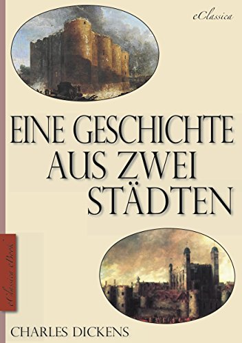Charles Dickens: Eine Geschichte aus zwei Städten (A Tale of Two Cities) (Vollständige deutsche Ausgabe) (Illustriert)