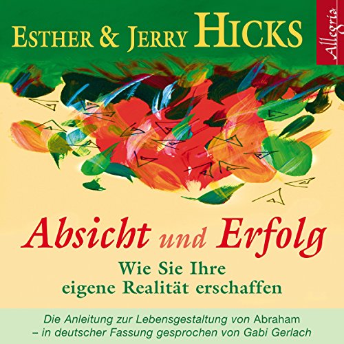 Absicht und Erfolg: Wie Sie Ihre eigene Realität erschaffen