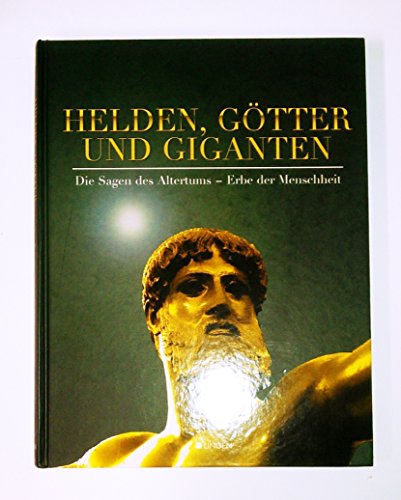 Helden, Götter und Giganten. Die Sagen des Altertums - Erbe der Menschheit.