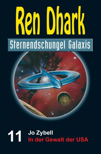 Ren Dhark Sternendschungel Galaxis Band 11: In der Gewalt der USA