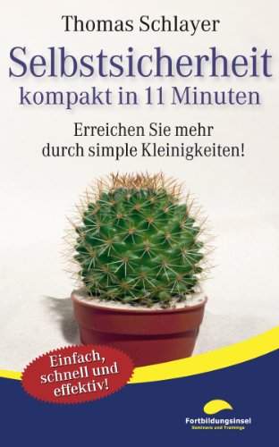 Selbstsicherheit - kompakt in 11 Minuten: Erreichen Sie mehr durch simple Kleinigkeiten! (11-Minuten-Ratgeber)