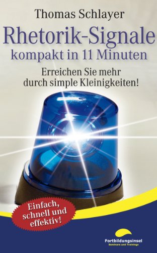 Rhetorik-Signale - kompakt in 11 Minuten: Erreichen Sie mehr durch simple Kleinigkeiten! (11-Minuten-Ratgeber)