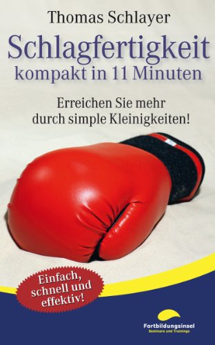 Schlagfertigkeit - kompakt in 11 Minuten: Erreichen Sie mehr durch simple Kleinigkeiten! (11-Minuten-Ratgeber)