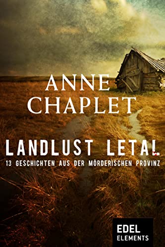 Landlust letal: 13 Geschichten aus der mörderischen Provinz