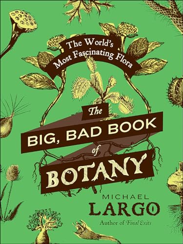The Big, Bad Book of Botany: The World's Most Fascinating Flora