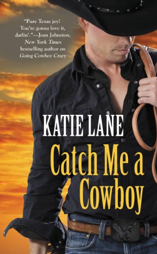 Catch Me a Cowboy: Number 3 in series (Deep in the Heart of Texas)