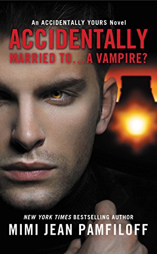 Accidentally Married to...A Vampire? (The Accidentally Yours Series Book 2)