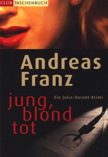 Jung, blond, tot : Roman ; Ein Julia-Durant-Krimi ;