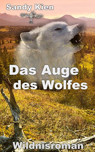 Das Auge des Wolfes: Wildnis pur, der Hauch von Romantik und doch kommt alles ganz anders, aber das Auge des Wolfes ... hat eines besondere Bewandtnis. Fesselnd und doch feinfühlig.