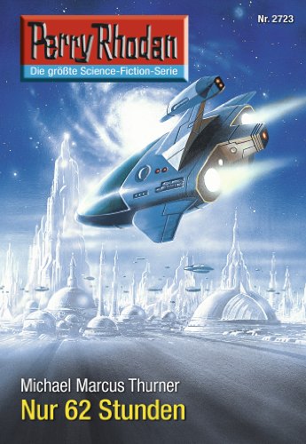 Perry Rhodan 2723: Nur 62 Stunden: Perry Rhodan-Zyklus "Das Atopische Tribunal" (Perry Rhodan-Die Gröβte Science- Fiction- Serie)
