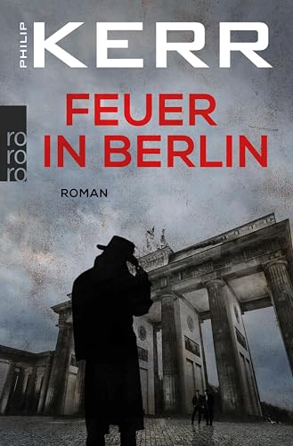 Feuer in Berlin: Die Berlin-Trilogie. Historischer Kriminalroman (Bernie Gunther ermittelt 1)