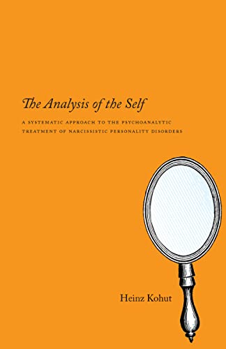 The Analysis of the Self: A Systematic Approach to the Psychoanalytic Treatment of Narcissistic Personality Disorders