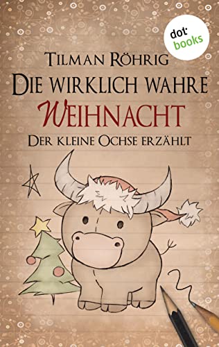 Die wirklich wahre Weihnacht: Der kleine Ochse erzählt