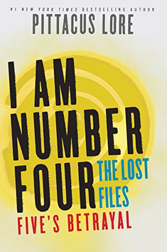 I Am Number Four: The Lost Files: Five's Betrayal (Lorien Legacies: The Lost Files Book 9)