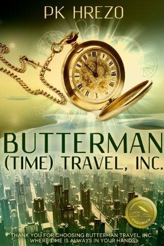 Butterman (Time) Travel, Inc.: A Futuristic Adventure and Romance (Butterman Travel Book 1)