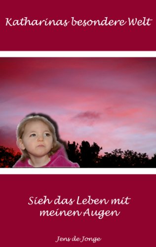Katharinas besondere Welt: Sieh das Leben mit meinen Augen