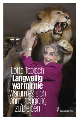 Langweilig war mir nie: Warum es sich lohnt, neugierig zu bleiben