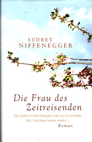 Die Frau des Zeitreisenden. Der großen Liebe begegnet man nur ein einziges Mal. Und dann immer wieder...