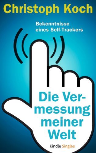Die Vermessung meiner Welt – Bekenntnisse eines Self-Trackers (Kindle Single)