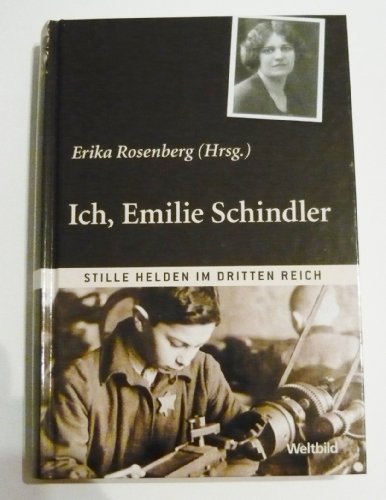 Ich, Emilie Schindler. Reihe - Stille Helden im Dritten Reich.