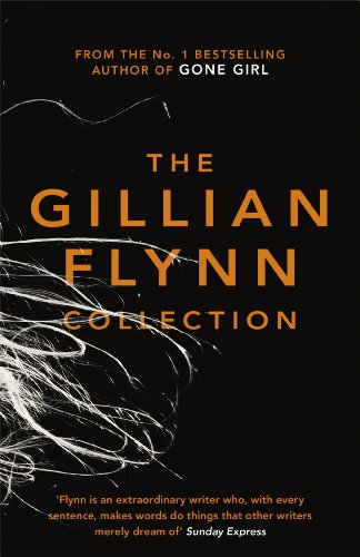 The Gillian Flynn Collection: Sharp Objects, Dark Places, Gone Girl
