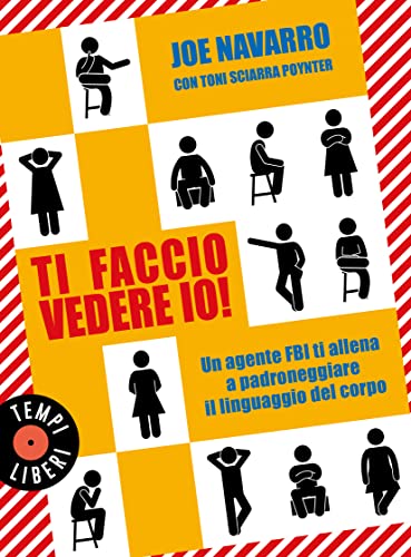 Ti faccio vedere io!: Un agente FBI ti allena a padroneggiare il linguaggio del corpo (Italian Edition)