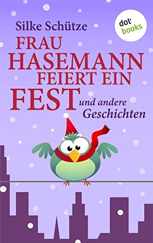 Frau Hasemann feiert ein Fest: und andere Geschichten