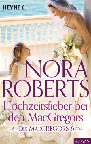 Die MacGregors 6. Hochzeitsfieber bei den MacGregors (Die MacGregor-Serie 8)