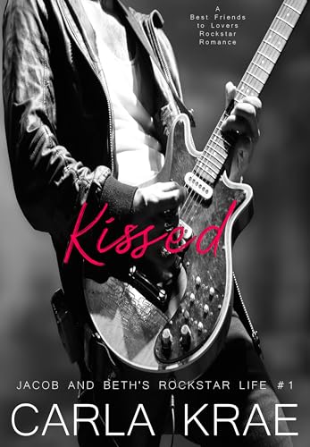 Kissed - A Best Friends to Lovers Rock Star Romance (Jacob and Beth's Rockstar Life #1) (My Once and Future Love Revisited)
