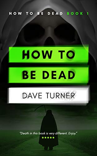 How To Be Dead (The 'How To Be Dead' Grim Reaper Comedy Horror Series Book 1)