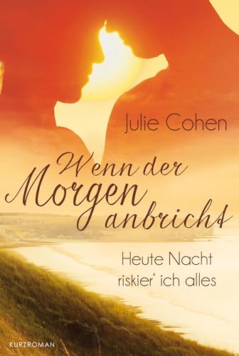 Heute Nacht riskier' ich alles …: Wenn der Morgen anbricht